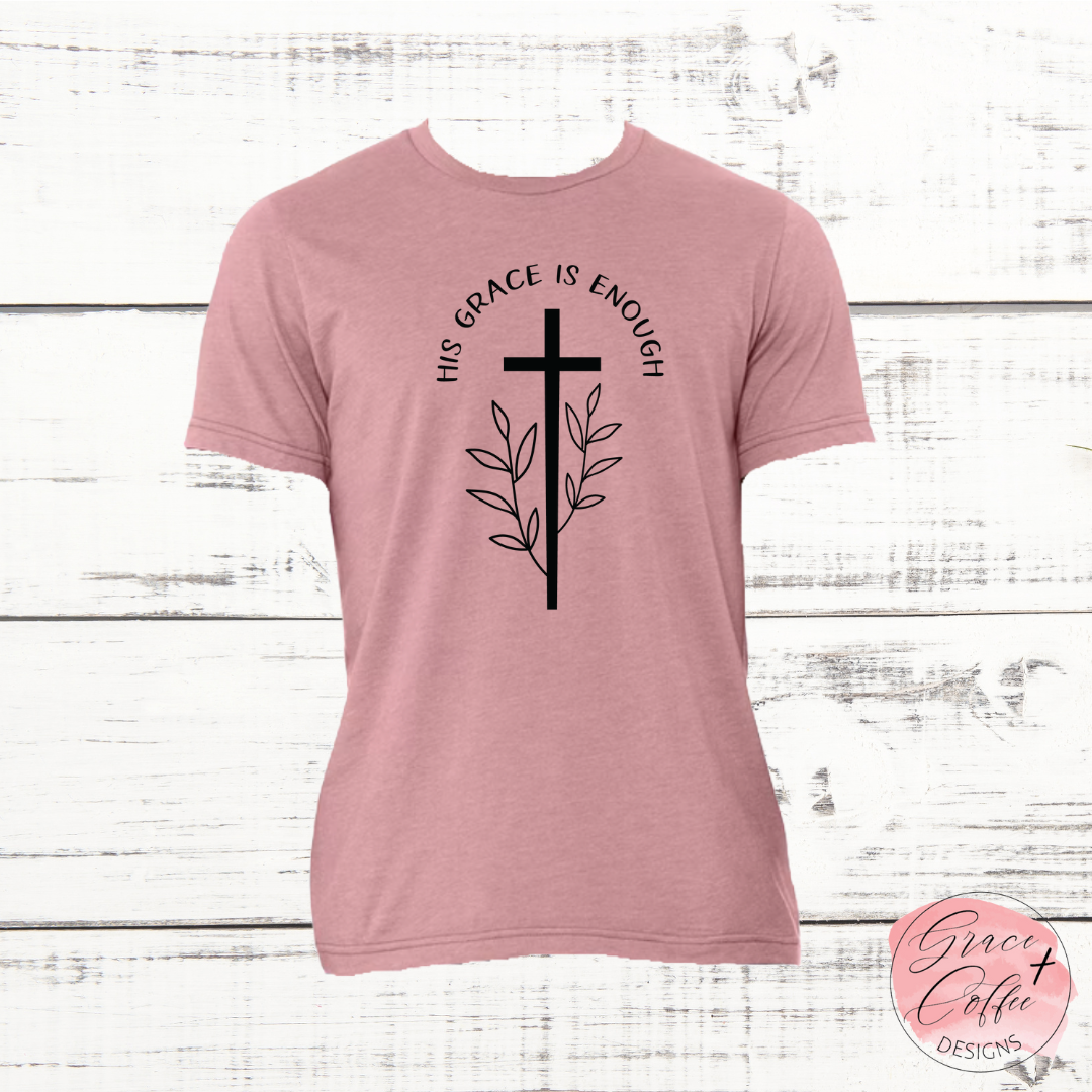 His Grace is Enough - T-Shirt